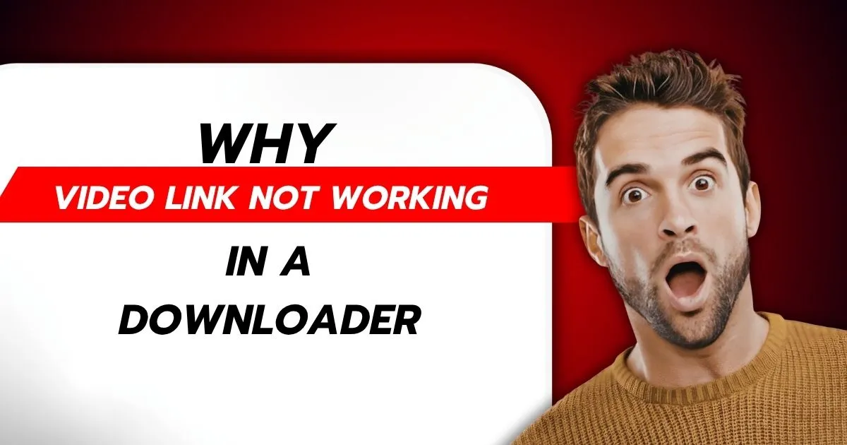 Why Is My YouTube Video Link Not Working in a Downloader? Common Reasons and Fixes
